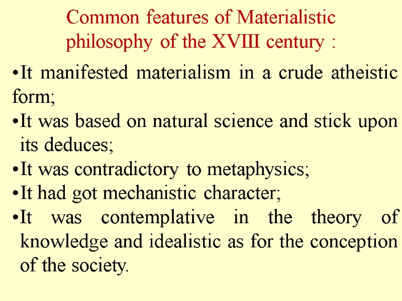 Common features of Materialistic philosophy of the XVIII century : It manifested materialism in